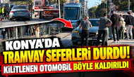 Konya’da tramvay seferleri durdu! Kilitlenen otomobil böyle kaldırıldı