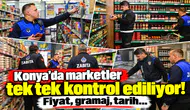 Konya’da marketler tek tek kontrol ediliyor! Fiyat, gramaj, tarih...