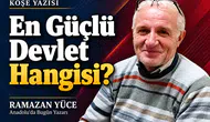 Ramazan Yüce yazdı: "En güçlü devlet hangisi?"