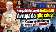Konya Milletvekili Göka’dan Avrupa’da göç çıkışı! “Korku ve bölünme aracı olmamalı”