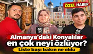 Almanya’daki Konyalılar en çok neyi özlüyor? Liste başı bakın ne oldu