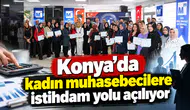 Konya’da kadın muhasebecilere istihdam yolu açılıyor