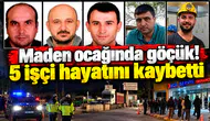 Maden ocağında göçük! 5 işçi hayatını kaybetti