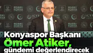 Konyaspor Başkanı Ömer Atiker, önemli açıklamalar yapacak