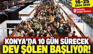 Konya’da 10 gün sürecek dev şölen başlıyor!