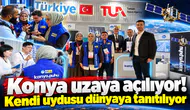 Konya uzaya açılıyor! Kendi uydusu dünyaya tanıtılıyor