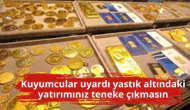 Kuyumcular uyardı yastık altındaki yatırımınız teneke çıkmasın