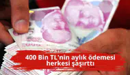 400 Bin TL'nin aylık ödemesi herkesi şaşırttı