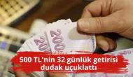 500 TL'nin 32 günlük getirisi dudak uçuklattı