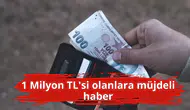 1 Milyon TL'si olanlara müjdeli haber