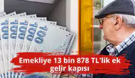 Emekliye 13 bin 878 TL'lik ek gelir kapısı