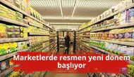 Marketlerde resmen yeni dönem başlıyor