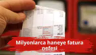 Milyonlarca haneye fatura nefesi