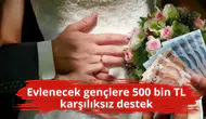 Evlenecek gençlere 500 bin TL karşılıksız destek