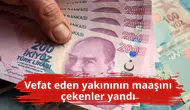 Vefat eden yakınının maaşını çekenler yandı