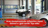 Araç muayenesinde milyonları isyan ettiren o 'gizli tarife' ifşa oldu