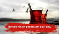Türkiye'nin en pahalı çayı belli oldu