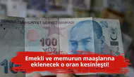 Emekli ve memurun maaşlarına eklenecek o oran kesinleşti!