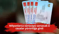Milyonlarca sürücüyü sarsacak o cezalar yürürlüğe girdi