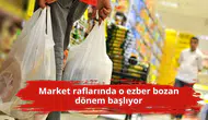Market raflarında o ezber bozan dönem başlıyor