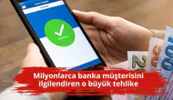 Milyonlarca banka müşterisini ilgilendiren o büyük tehlike