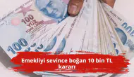 Emekliyi sevince boğan 10 bin TL kararı