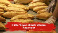 O ilde 'beyaz ekmek' dönemi kapanıyor