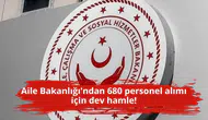 Aile Bakanlığı'ndan 680 personel alımı için dev hamle!