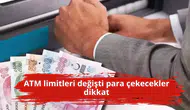 ATM limitleri değişti para çekecekler dikkat
