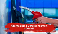 Akaryakıtta o vergiler resmen sıfırlandı