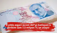 8 yılda asgari ücreti 267’ye katlayan o birikim tam 7,5 milyon TL'ye ulaştı!