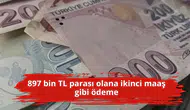 897 bin TL parası olana ikinci maaş gibi ödeme