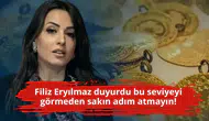 Filiz Eryılmaz duyurdu bu seviyeyi görmeden sakın adım atmayın!