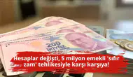 Hesaplar değişti, 5 milyon emekli 'sıfır zam' tehlikesiyle karşı karşıya!