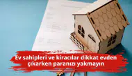 Ev sahipleri ve kiracılar dikkat evden çıkarken paranızı yakmayın