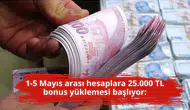 1-5 Mayıs arası hesaplara 25.000 TL bonus yüklemesi başlıyor: