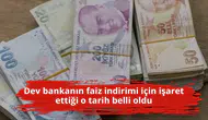 Dev bankanın faiz indirimi için işaret ettiği o tarih belli oldu