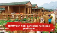 TBMM’den hobi bahçeleri hakkında yeni karar