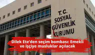Dilek Ete’den seçim bombası: Emekli ve işçiye musluklar açılacak