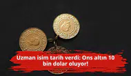 Uzman isim tarih verdi: Ons altın 10 bin dolar oluyor!
