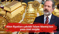 Altın fiyatları çakıldı! İslam Memiş’ten yaza özel müjde