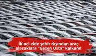 İkinci elde şehir dışından araç alacaklara "Gezen Usta" kalkanı!