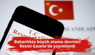 Bakanlıkta büyük atama devrimi! Resmi Gazete'de yayımlandı