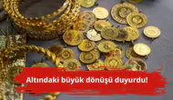 Altındaki büyük dönüşü duyurdu!
