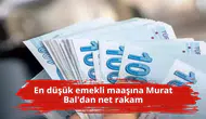 En düşük emekli maaşına Murat Bal'dan net rakam