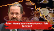 İslam Memiş'ten Merkez Bankası faiz tahmini!