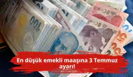 En düşük emekli maaşına 3 Temmuz ayarı!