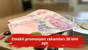 Emekli promosyon rakamları 30 bini aştı