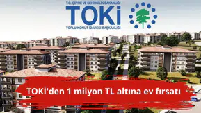 TOKİ'den 1 milyon TL altına ev fırsatı
