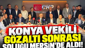 Konya Vekili gözaltı sonrası soluğu Mersin’de aldı!
